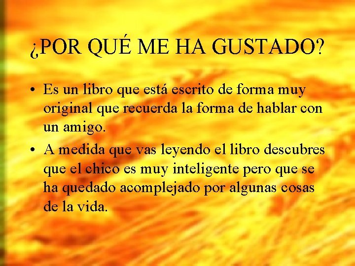 ¿POR QUÉ ME HA GUSTADO? • Es un libro que está escrito de forma