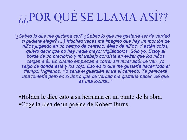 ¿¿POR QUÉ SE LLAMA ASÍ? ? "¿Sabes lo que me gustaría ser? ¿Sabes lo
