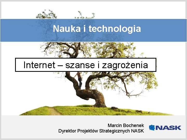 Tytuł prezentacji Nauka i technologia Podtytuł Internet – szanse i zagrożenia Marcin Bochenek Dyrektor