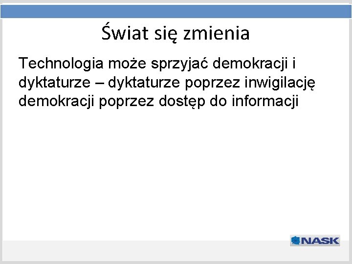 Świat się zmienia Tytuł prezentacji Technologia może sprzyjać demokracji i Podtytuł dyktaturze – dyktaturze