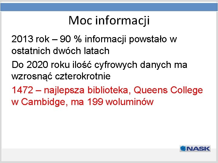 Moc informacji Tytuł prezentacji 2013 Podtytuł rok – 90 % informacji powstało w ostatnich