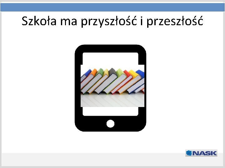 Szkoła ma przyszłość i przeszłość Tytuł prezentacji Podtytuł 