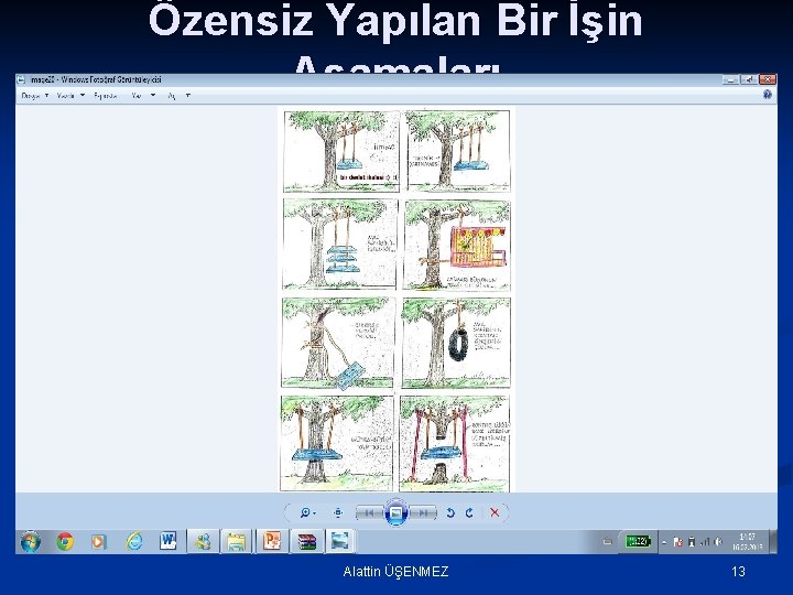 Özensiz Yapılan Bir İşin Aşamaları Alattin ÜŞENMEZ 13 