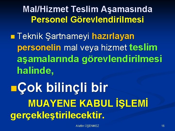 Mal/Hizmet Teslim Aşamasında Personel Görevlendirilmesi n Teknik Şartnameyi hazırlayan personelin mal veya hizmet teslim