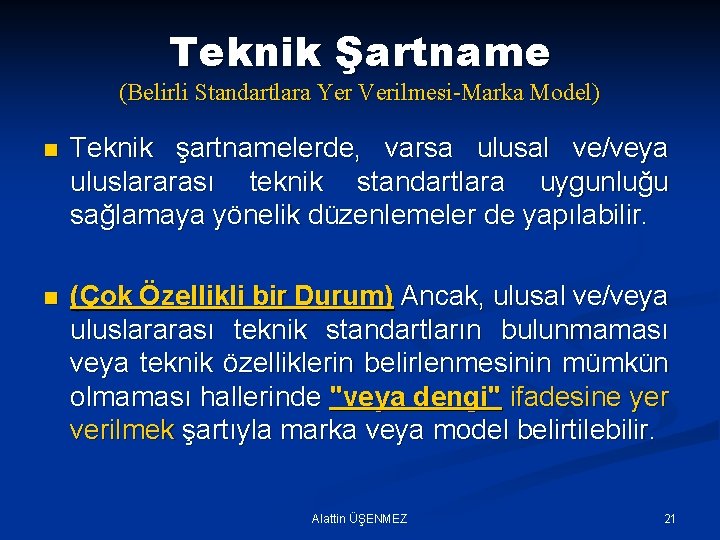 Teknik Şartname (Belirli Standartlara Yer Verilmesi-Marka Model) n Teknik şartnamelerde, varsa ulusal ve/veya uluslararası