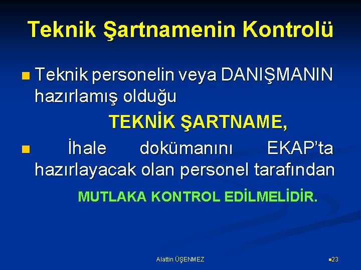 Teknik Şartnamenin Kontrolü n Teknik personelin veya DANIŞMANIN hazırlamış olduğu TEKNİK ŞARTNAME, n İhale