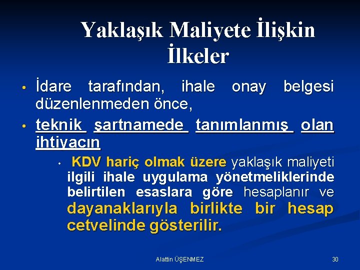 Yaklaşık Maliyete İlişkin İlkeler • • İdare tarafından, ihale onay belgesi düzenlenmeden önce, teknik