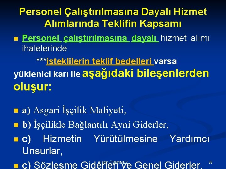 Personel Çalıştırılmasına Dayalı Hizmet Alımlarında Teklifin Kapsamı Personel çalıştırılmasına dayalı hizmet alımı ihalelerinde ***isteklilerin