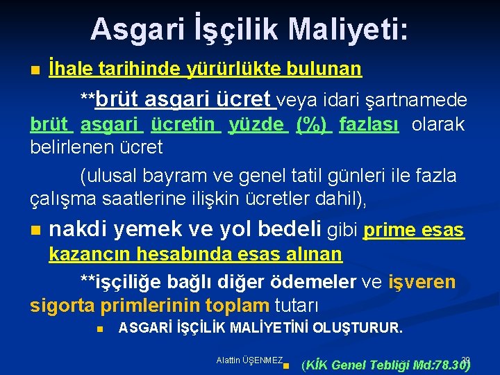 Asgari İşçilik Maliyeti: n İhale tarihinde yürürlükte bulunan **brüt asgari ücret veya idari şartnamede