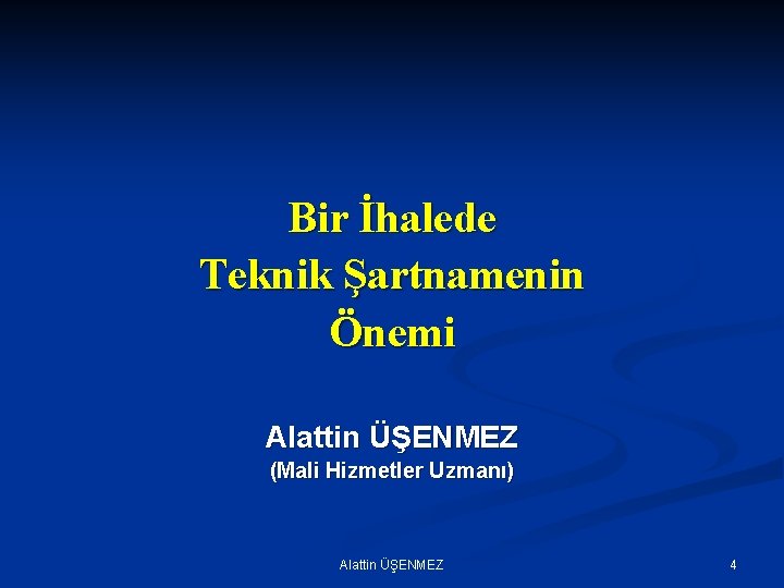 Bir İhalede Teknik Şartnamenin Önemi Alattin ÜŞENMEZ (Mali Hizmetler Uzmanı) Alattin ÜŞENMEZ 4 