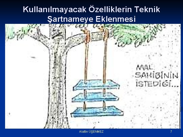 Kullanılmayacak Özelliklerin Teknik Şartnameye Eklenmesi Alattin ÜŞENMEZ 7 