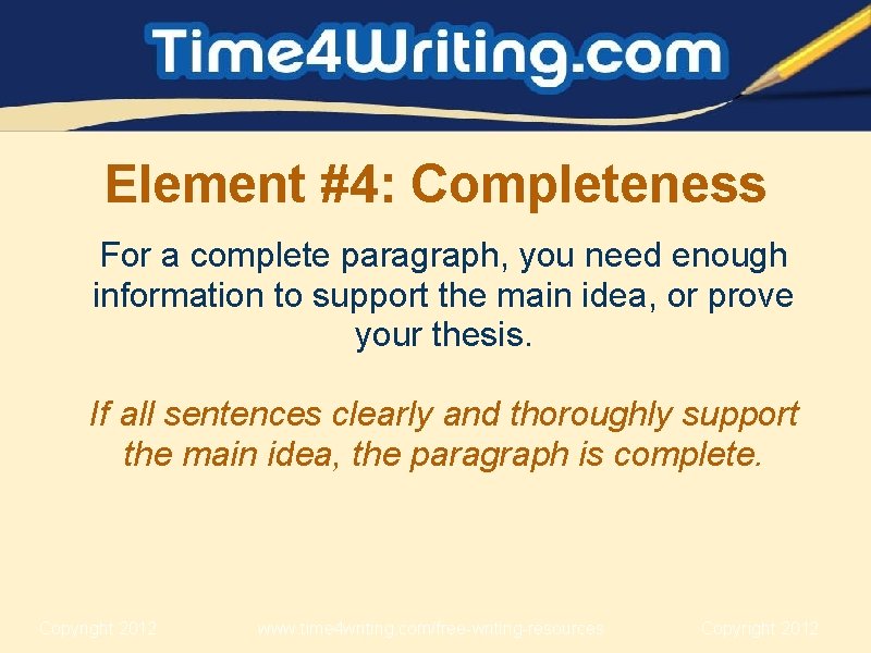 Element #4: Completeness For a complete paragraph, you need enough information to support the