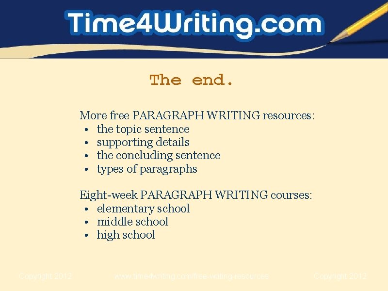 The end. More free PARAGRAPH WRITING resources: • the topic sentence • supporting details