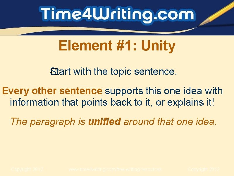 Element #1: Unity Start with the topic sentence. � Every other sentence supports this
