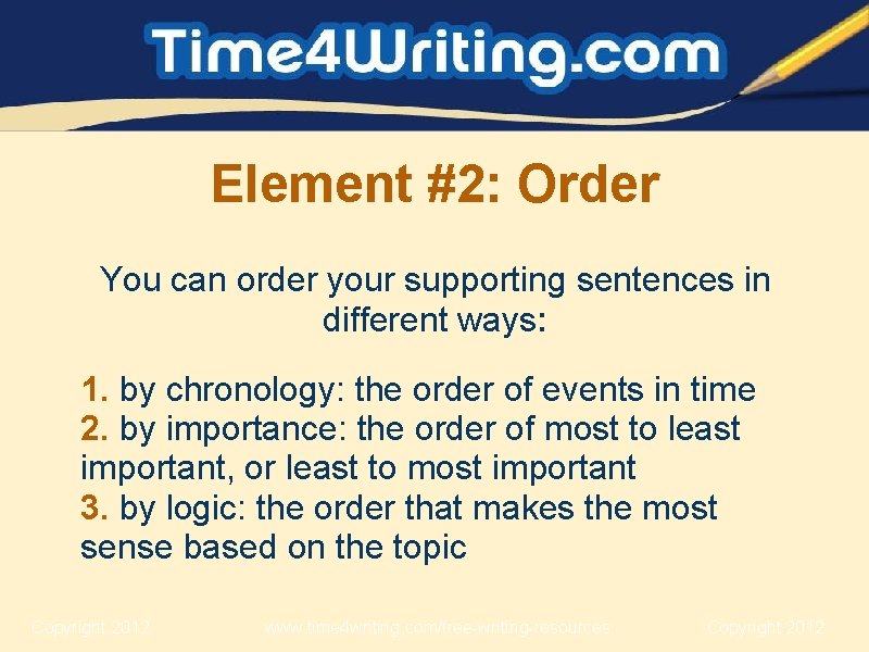 Element #2: Order You can order your supporting sentences in different ways: 1. by