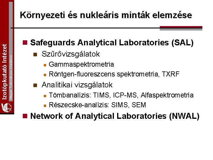 Magyar Tudományos Akadémia Izotópkutató Intézet Környezeti és nukleáris minták elemzése n Safeguards Analytical Laboratories