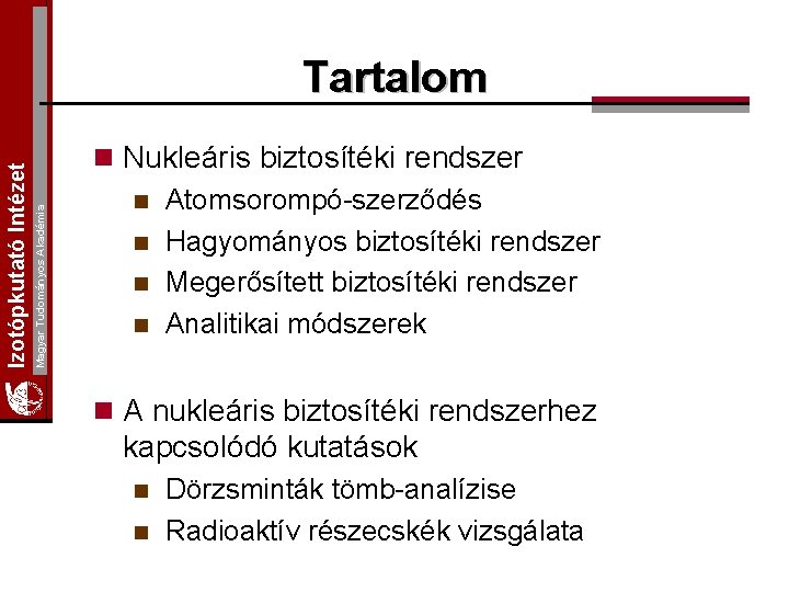Magyar Tudományos Akadémia Izotópkutató Intézet Tartalom n Nukleáris biztosítéki rendszer n Atomsorompó-szerződés n Hagyományos