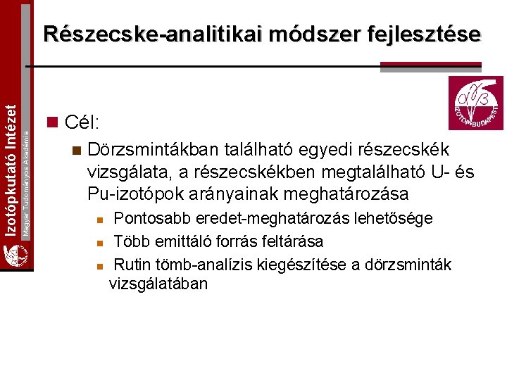 Magyar Tudományos Akadémia Izotópkutató Intézet Részecske-analitikai módszer fejlesztése n Cél: n Dörzsmintákban található egyedi