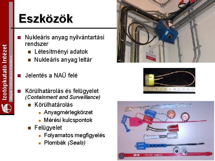 Eszközök Magyar Tudományos Akadémia Izotópkutató Intézet n Nukleáris anyag nyilvántartási rendszer n Létesítményi adatok