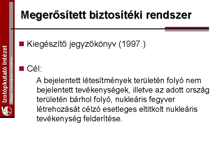 n Kiegészítő jegyzőkönyv (1997. ) Magyar Tudományos Akadémia Izotópkutató Intézet Megerősített biztosítéki rendszer n