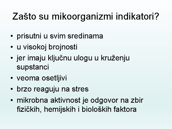 Zašto su mikoorganizmi indikatori? • prisutni u svim sredinama • u visokoj brojnosti •