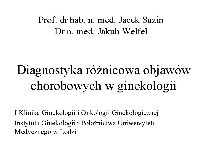 Prof. dr hab. n. med. Jacek Suzin Dr n. med. Jakub Welfel Diagnostyka różnicowa