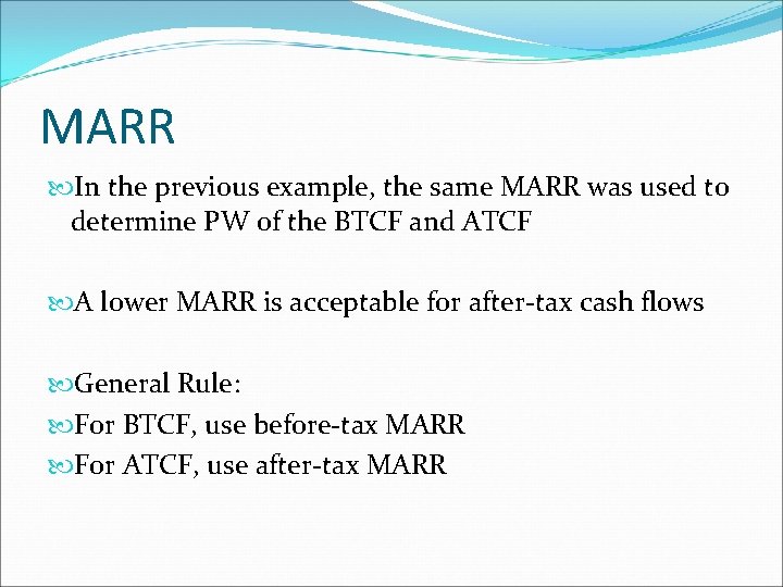 MARR In the previous example, the same MARR was used to determine PW of