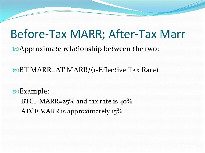 Before-Tax MARR; After-Tax Marr Approximate relationship between the two: BT MARR=AT MARR/(1 -Effective Tax