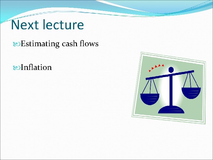 Next lecture Estimating cash flows Inflation 