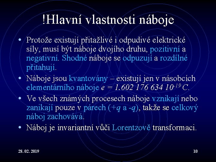 !Hlavní vlastnosti náboje • Protože existují přitažlivé i odpudivé elektrické síly, musí být náboje