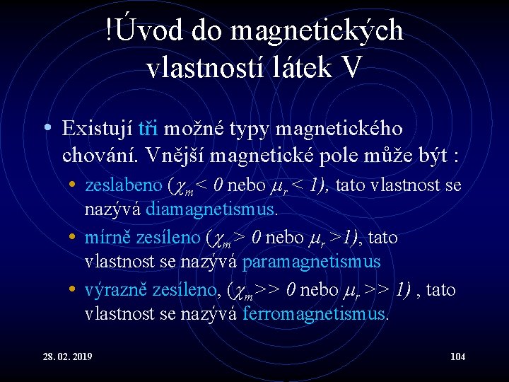 !Úvod do magnetických vlastností látek V • Existují tři možné typy magnetického chování. Vnější