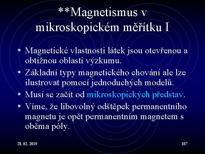 **Magnetismus v mikroskopickém měřítku I • Magnetické vlastnosti látek jsou otevřenou a obtížnou oblastí