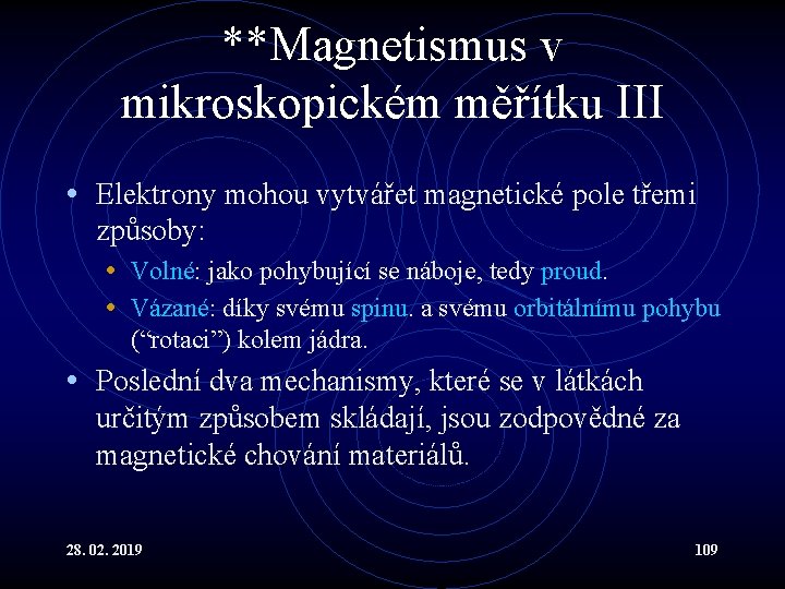 **Magnetismus v mikroskopickém měřítku III • Elektrony mohou vytvářet magnetické pole třemi způsoby: •