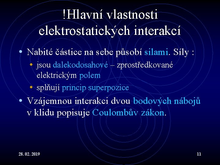 !Hlavní vlastnosti elektrostatických interakcí • Nabité částice na sebe působí silami. Síly : •