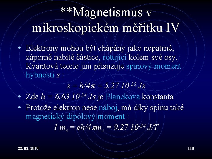 **Magnetismus v mikroskopickém měřítku IV • Elektrony mohou být chápány jako nepatrné, záporně nabité