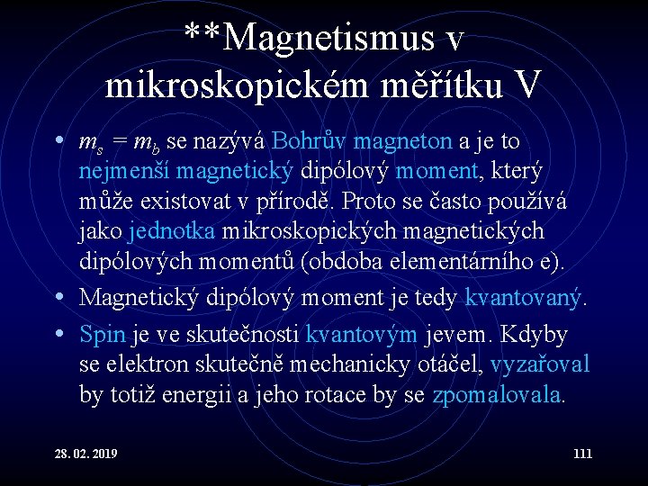 **Magnetismus v mikroskopickém měřítku V • ms = mb se nazývá Bohrův magneton a