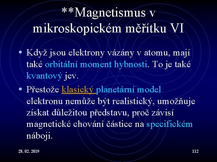 **Magnetismus v mikroskopickém měřítku VI • Když jsou elektrony vázány v atomu, mají také