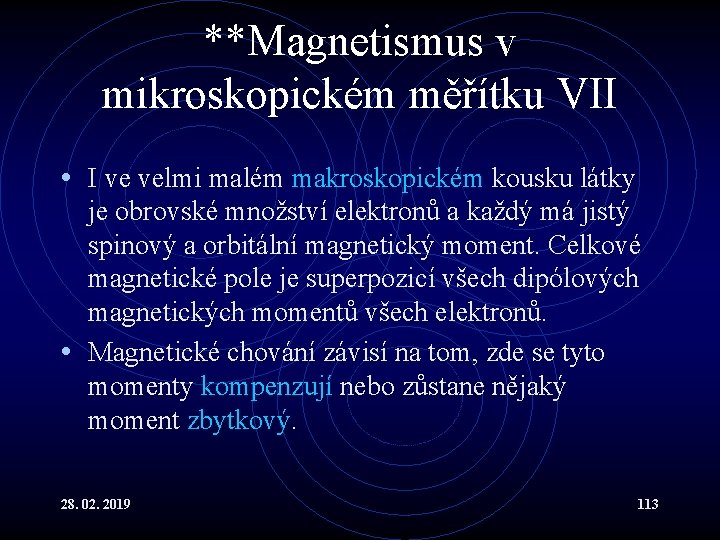 **Magnetismus v mikroskopickém měřítku VII • I ve velmi malém makroskopickém kousku látky je