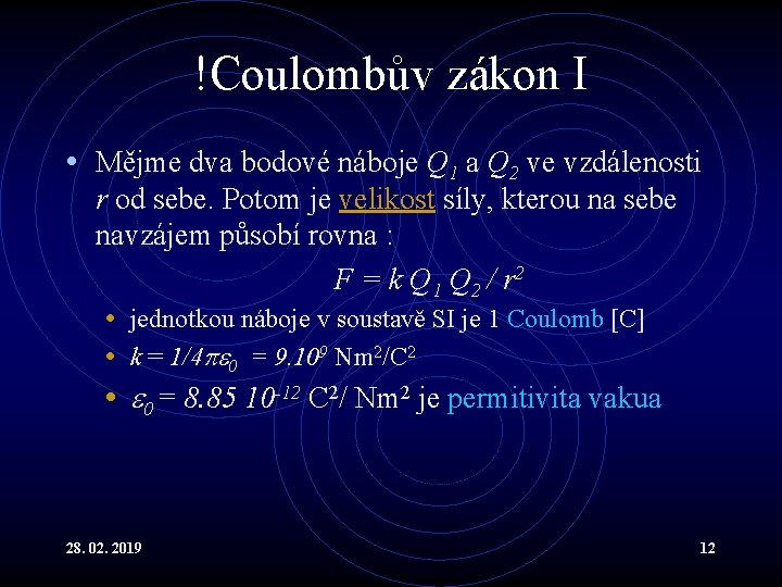 !Coulombův zákon I • Mějme dva bodové náboje Q 1 a Q 2 ve