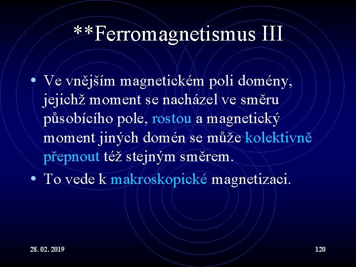 **Ferromagnetismus III • Ve vnějším magnetickém poli domény, jejichž moment se nacházel ve směru