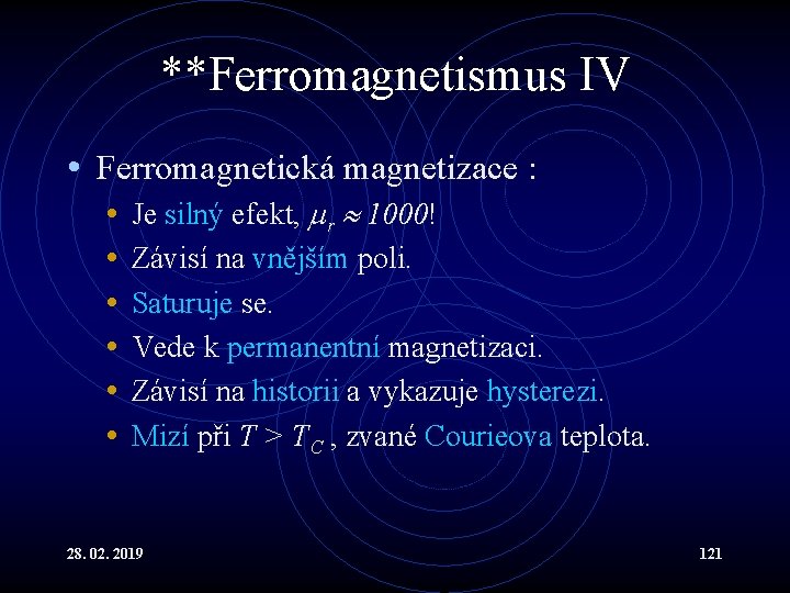 **Ferromagnetismus IV • Ferromagnetická magnetizace : • • • Je silný efekt, r 1000!