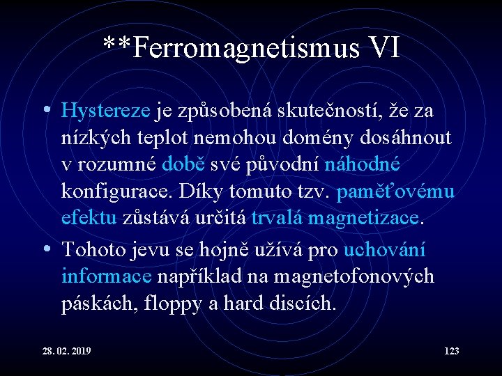 **Ferromagnetismus VI • Hystereze je způsobená skutečností, že za nízkých teplot nemohou domény dosáhnout