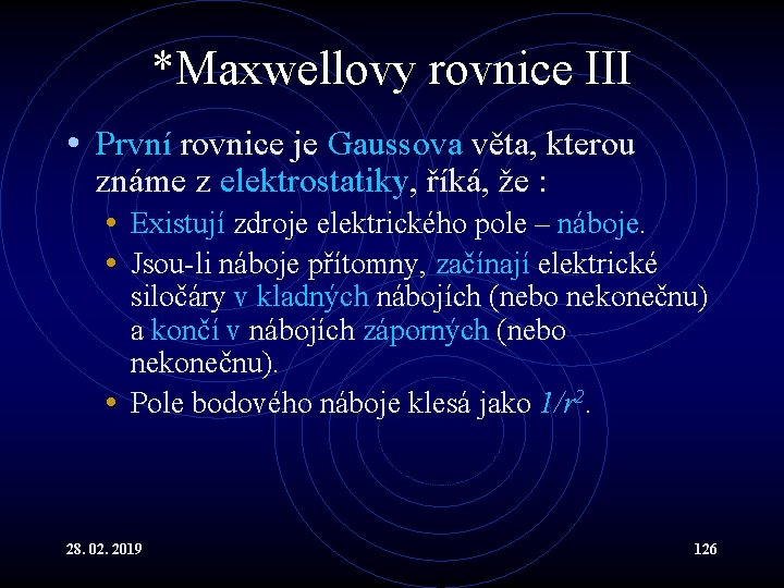 *Maxwellovy rovnice III • První rovnice je Gaussova věta, kterou známe z elektrostatiky, říká,