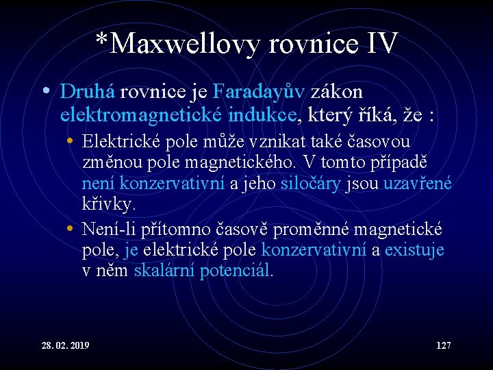 *Maxwellovy rovnice IV • Druhá rovnice je Faradayův zákon elektromagnetické indukce, který říká, že