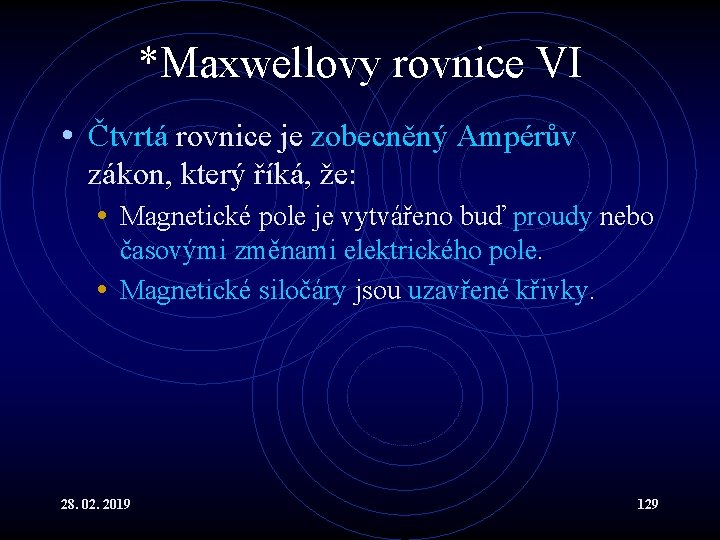 *Maxwellovy rovnice VI • Čtvrtá rovnice je zobecněný Ampérův zákon, který říká, že: •