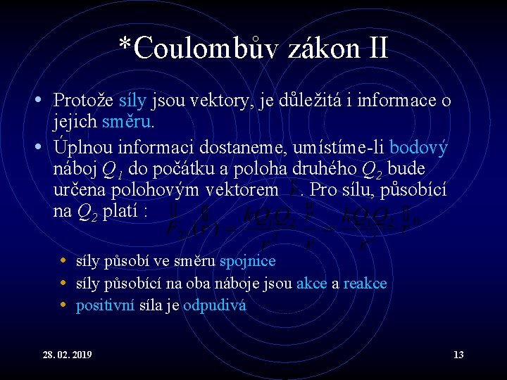 *Coulombův zákon II • Protože síly jsou vektory, je důležitá i informace o jejich