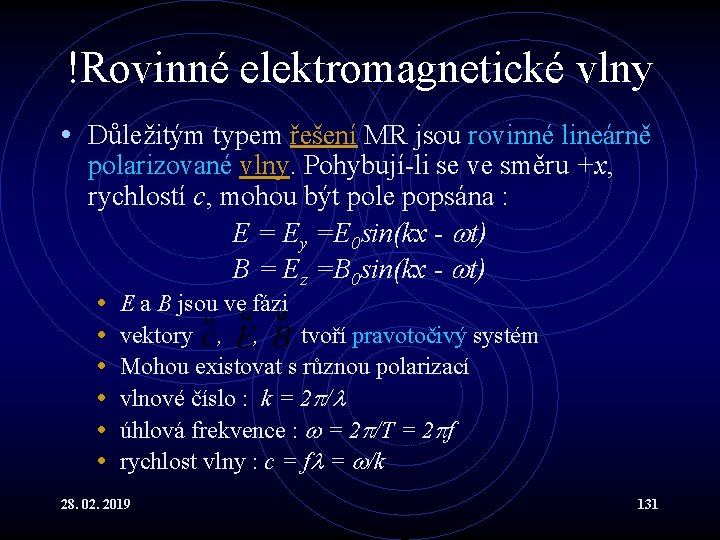 !Rovinné elektromagnetické vlny • Důležitým typem řešení MR jsou rovinné lineárně polarizované vlny. Pohybují-li