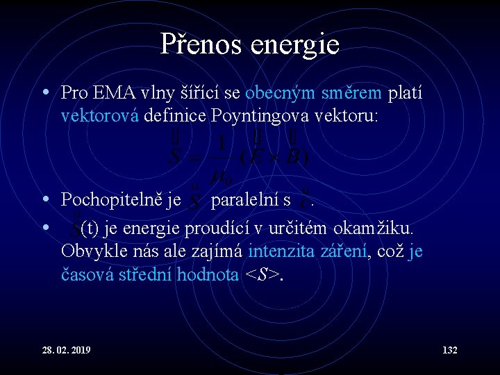 Přenos energie • Pro EMA vlny šířící se obecným směrem platí vektorová definice Poyntingova
