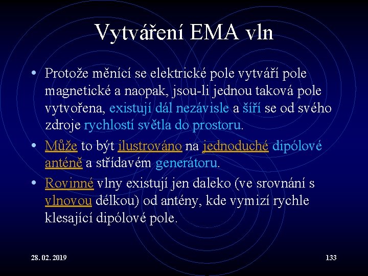 Vytváření EMA vln • Protože měnící se elektrické pole vytváří pole magnetické a naopak,