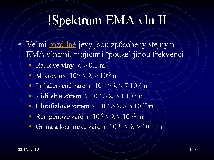 !Spektrum EMA vln II • Velmi rozdílné jevy jsou způsobeny stejnými EMA vlnami, majícími